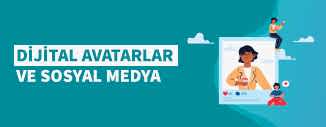 DİJİTAL AVATARLAR VE SOSYAL MEDYA
