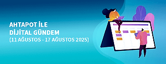 DİJİTAL GÜNDEM (11 AĞUSTOS - 17 AĞUSTOS 2025)