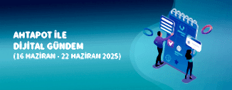 DİJİTAL GÜNDEM (16 HAZİRAN - 22 HAZİRAN 2025)