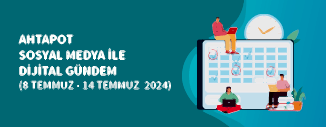 DİJİTAL GÜNDEM (8 - 14 TEMMUZ 2024)