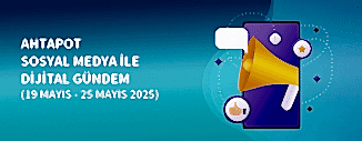 DİJİTAL GÜNDEM (19 MAYIS - 25 MAYIS 2025)