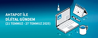 DİJİTAL GÜNDEM (21 TEMMUZ- 27 TEMMUZ 2025)