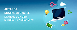 DİJİTAL GÜNDEM (21 NİSAN - 27 NİSAN 2025)