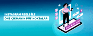 INSTAGRAM REELS İLE ÖNE ÇIKMANIN PÜF NOKTALARI