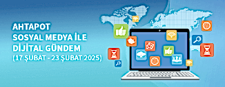 DİJİTAL GÜNDEM (17 ŞUBAT - 23 ŞUBAT 2025)