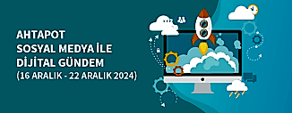 DİJİTAL GÜNDEM (16 ARALIK - 22 ARALIK 2024)