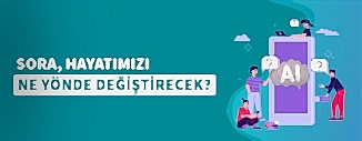 SORA, HAYATIMIZI NE YÖNDE DEĞİŞTİRECEK?