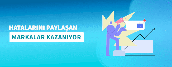 HATALARINI PAYLAŞAN MARKALAR KAZANIYOR