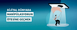 DİJİTAL DÜNYADA MANİPÜLASYONUN ÖTESİNE GEÇMEK