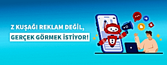 Z KUŞAĞI REKLAM DEĞİL, GERÇEK GÖRMEK İSTİYOR!