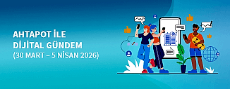 DİJİTAL GÜNDEM (30 Mart - 5 Nisan 2026)