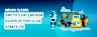 Mikro İçerik Üreticileri Çağında Güven ve Topluluk Stratejisi