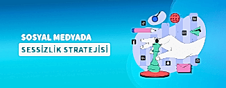 SOSYAL MEDYADA SESSİZLİK STRATEJİSİ