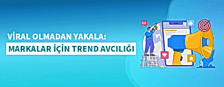 VİRAL OLMADAN YAKALA: MARKALAR İÇİN TREND AVCILIĞI
