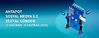 DİJİTAL GÜNDEM (2 HAZİRAN - 8 HAZİRAN 2025)