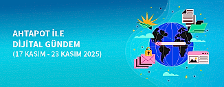DİJİTAL GÜNDEM (17 KASIM - 23 KASIM 2025)