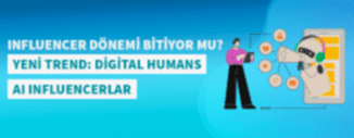 YENİ TREND: DİGİTAL HUMANS VE AI INFLUENCERLAR