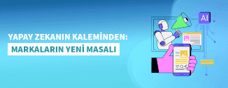 YAPAY ZEKANIN KALEMİNDEN: MARKALARIN YENİ MASALI 