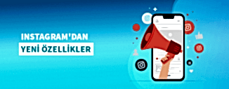 INSTAGRAM'DAN YENİ ÖZELLİKLER
