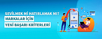 Sevilmek mi Hatırlanmak mı? Markalar İçin Yeni Başarı Kriteri