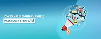 ÇOK KANALLI (OMNI-CHANNEL) PAZARLAMA STRATEJİSİ