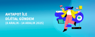 DİJİTAL GÜNDEM ( 8 ARALIK - 14 ARALIK 2025)