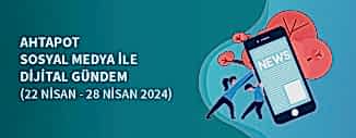 DİJİTAL GÜNDEM (22 Nisan - 28 Nisan 2024)