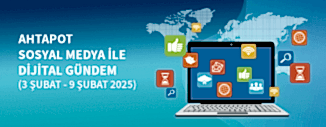 DİJİTAL GÜNDEM (3 ŞUBAT - 9 ŞUBAT 2025)