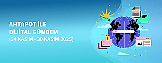 DİJİTAL GÜNDEM (24 KASIM - 30 KASIM 2025)