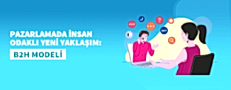 PAZARLAMADA İNSAN ODAKLI YENİ YAKLAŞIM: B2H MODELİ