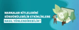 MARKALAR KİTLELERİNİ SÜRDÜRÜLEBİLİR ETKİNLİKLERE NASIL YÖNLENDİREBİLİR?