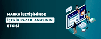 MARKA İLETİŞİMİNDE İÇERİK PAZARLAMASININ ETKİSİ