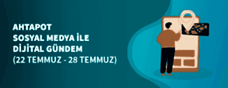 Dijital Gündem (22 Temmuz - 28 Temmuz 2022)