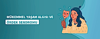 MÜKEMMEL YAŞAM ALGISI VE ÖRDEK SENDROMU