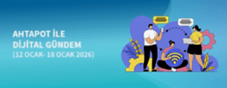 DİJİTAL GÜNDEM (12 OCAK - 18 OCAK 2026)