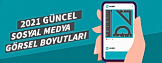 2021 GÜNCEL SOSYAL MEDYA GÖRSEL BOYUTLARI