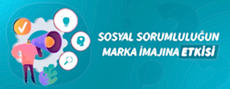 SOSYAL SORUMLULUĞUN MARKA İMAJINA ETKİSİ