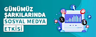 GÜNÜMÜZ ŞARKILARINDA SOSYAL MEDYA ETKİSİ