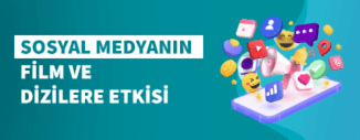 Sosyal Medyanın Dizi ve Filmlere Etkisi