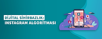DİJİTAL SİHİRBAZLIK: INSTAGRAM ALGORİTMASI