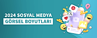 2024 SOSYAL MEDYA GÖRSEL BOYUTLARI