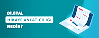DİJİTAL HİKAYE ANLATICILIĞI NEDİR?