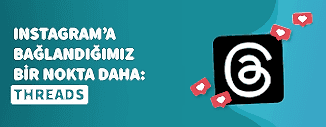 INSTAGRAM'A BAĞLANDIĞIMIZ BİR NOKTA DAHA: THREADS!