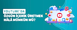 YOUTUBE'DA ÖZGÜN İÇERİK ÜRETMEK HALA MÜMKÜN MÜ?