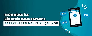 ELON MUSK İLE BİR DEVİR DAHA KAPANDI: PARAYI VEREN MAVİ TİK'İ ÇALIYOR