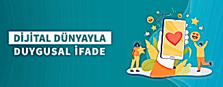DİJİTAL DÜNYAYLA DUYGUSAL İFADE