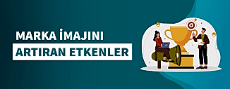 Marka İmajını Artıran Etkenler