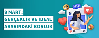 8 MART: GERÇEKLİK VE İDEAL ARASINDAKİ BOŞLUK