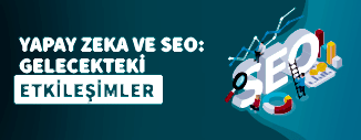 Yapay Zeka ve SEO: Gelecekteki Etkileşimler