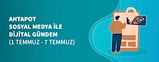 Dijital Gündem (1 Temmuz - 7 Temmuz 2022)